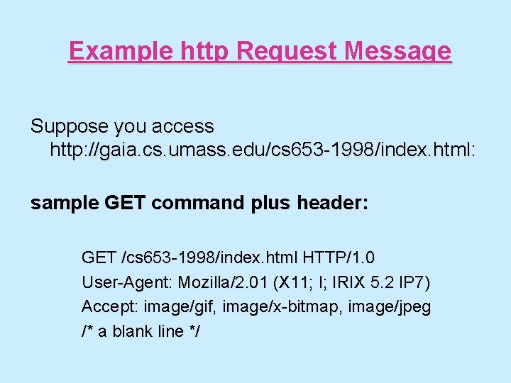 Example http Request Message Suppose you access http: //gaia. cs. umass. edu/cs 653 -1998/index.