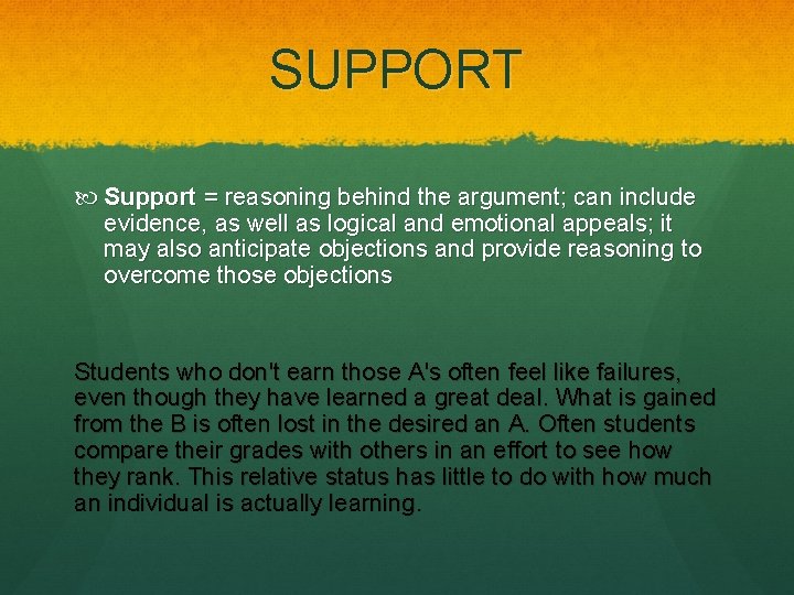 SUPPORT Support = reasoning behind the argument; can include evidence, as well as logical