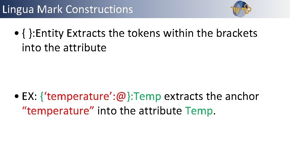 Lingua Mark Constructions • { }: Entity Extracts the tokens within the brackets into