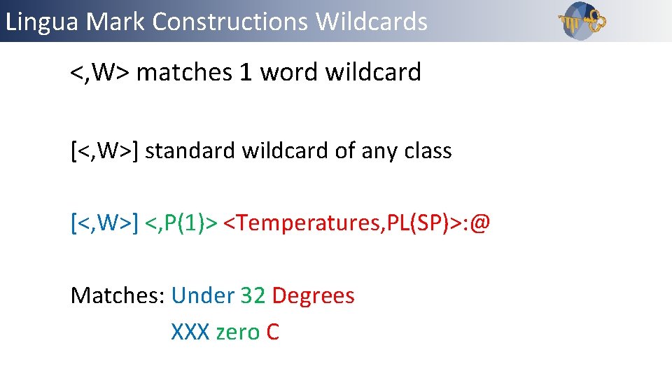 Lingua Mark Constructions Wildcards <, W> matches 1 word wildcard [<, W>] standard wildcard
