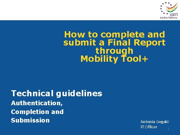 How to complete and submit a Final Report through Mobility Tool+ Technical guidelines Authentication,