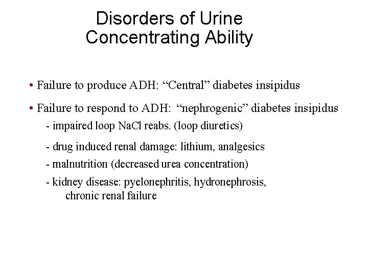 Disorders of Urine Concentrating Ability • Failure to produce ADH: “Central” diabetes insipidus •