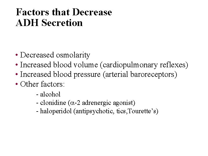Factors that Decrease ADH Secretion • Decreased osmolarity • Increased blood volume (cardiopulmonary reflexes)