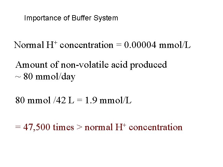 Importance of Buffer System Normal H+ concentration = 0. 00004 mmol/L Amount of non-volatile