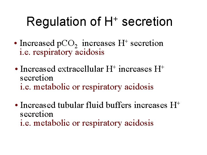 Regulation of H+ secretion • Increased p. CO 2 increases H+ secretion i. e.