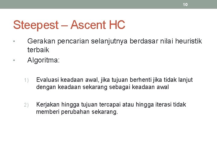 10 Steepest – Ascent HC • • Gerakan pencarian selanjutnya berdasar nilai heuristik terbaik