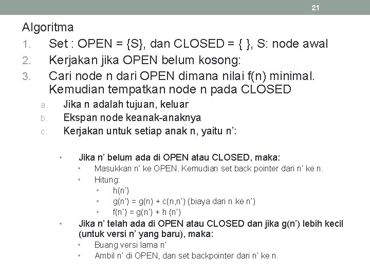 21 Algoritma 1. Set : OPEN = {S}, dan CLOSED = { }, S: