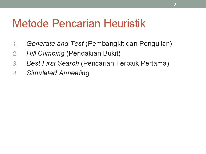 3 Metode Pencarian Heuristik 1. 2. 3. 4. Generate and Test (Pembangkit dan Pengujian)