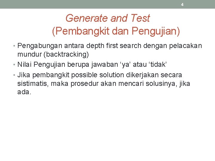 4 Generate and Test (Pembangkit dan Pengujian) • Pengabungan antara depth first search dengan