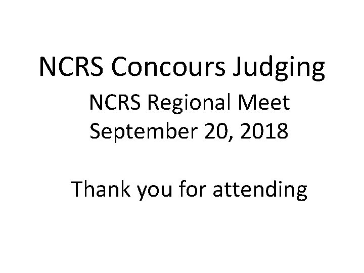 NCRS Concours Judging NCRS Regional Meet September 20, 2018 Thank you for attending 