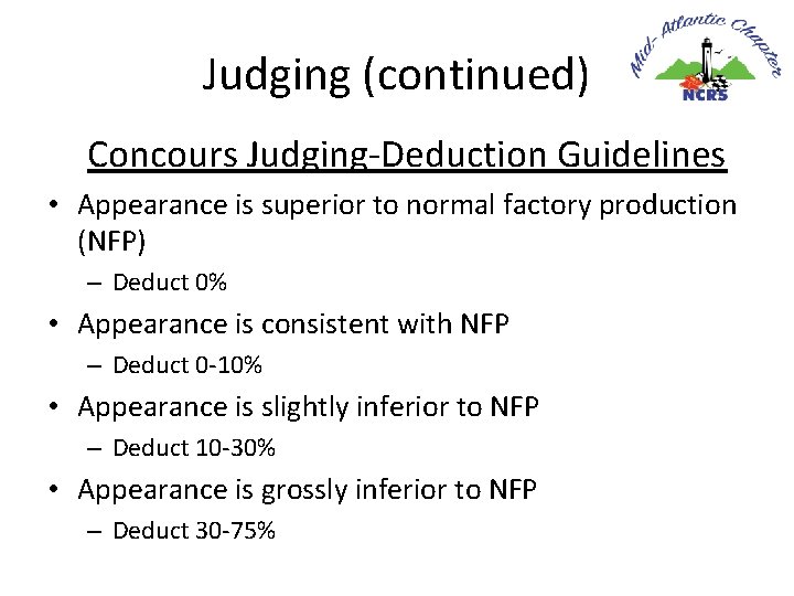 Judging (continued) Concours Judging-Deduction Guidelines • Appearance is superior to normal factory production (NFP)