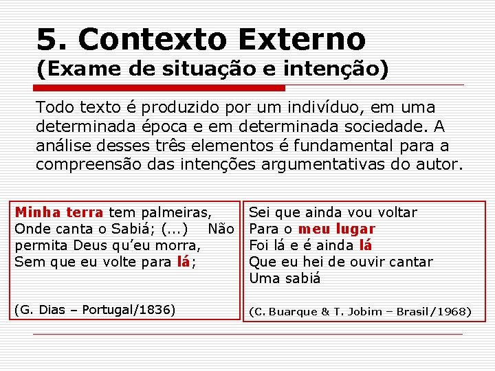 5. Contexto Externo (Exame de situação e intenção) Todo texto é produzido por um