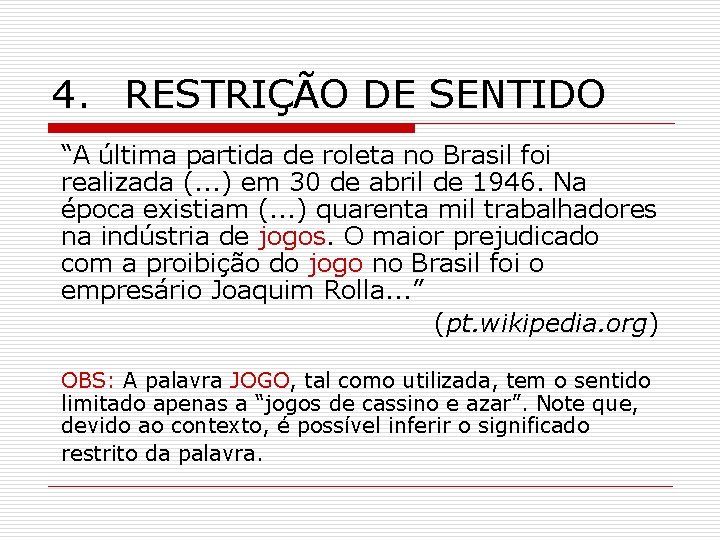 4. RESTRIÇÃO DE SENTIDO “A última partida de roleta no Brasil foi realizada (.