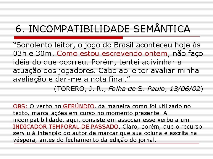 6. INCOMPATIBILIDADE SEM NTICA “Sonolento leitor, o jogo do Brasil aconteceu hoje às 03