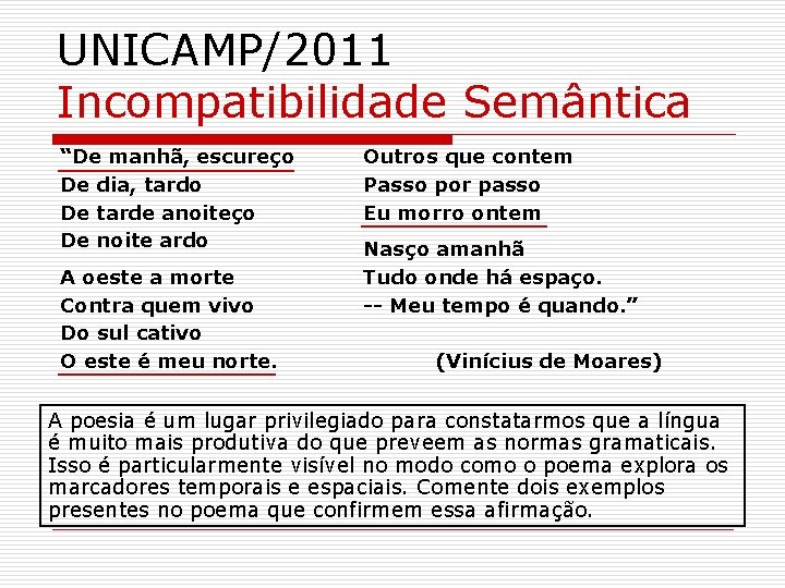 UNICAMP/2011 Incompatibilidade Semântica “De manhã, escureço De dia, tardo De tarde anoiteço De noite