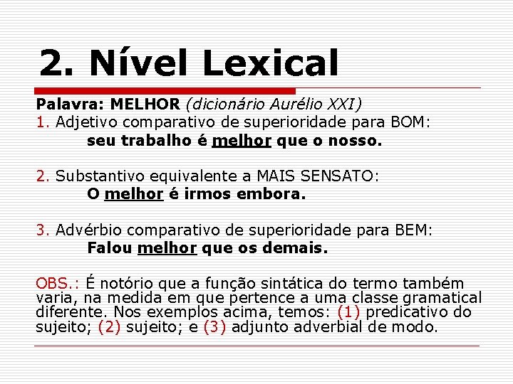 2. Nível Lexical Palavra: MELHOR (dicionário Aurélio XXI) 1. Adjetivo comparativo de superioridade para