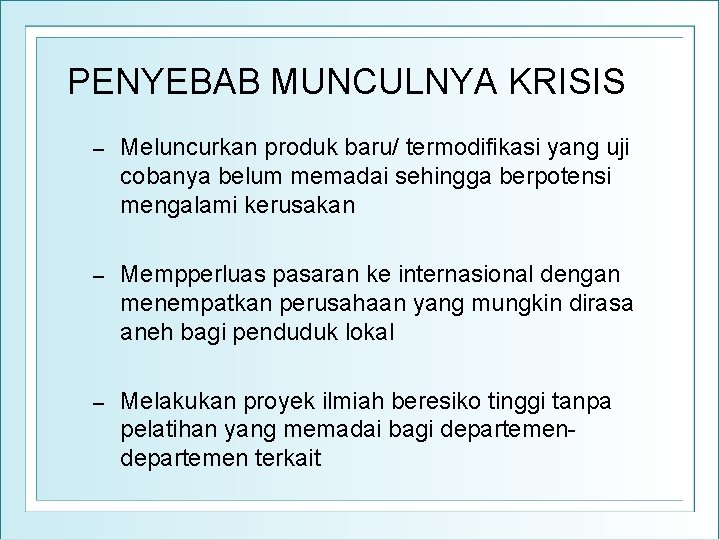 PENYEBAB MUNCULNYA KRISIS – Meluncurkan produk baru/ termodifikasi yang uji cobanya belum memadai sehingga