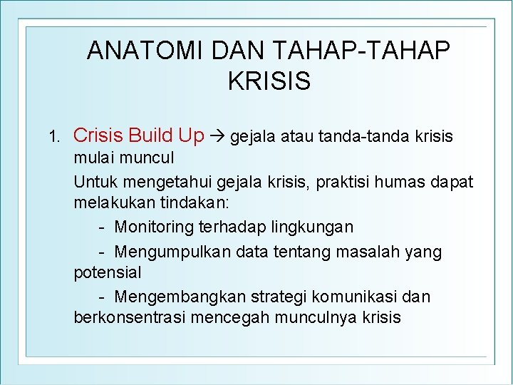 ANATOMI DAN TAHAP-TAHAP KRISIS 1. Crisis Build Up gejala atau tanda-tanda krisis mulai muncul