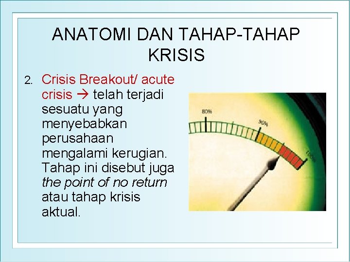 ANATOMI DAN TAHAP-TAHAP KRISIS 2. Crisis Breakout/ acute crisis telah terjadi sesuatu yang menyebabkan