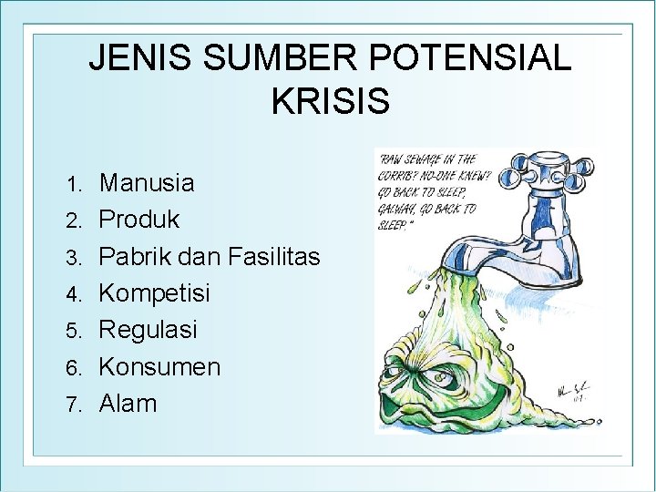 JENIS SUMBER POTENSIAL KRISIS 1. 2. 3. 4. 5. 6. 7. Manusia Produk Pabrik