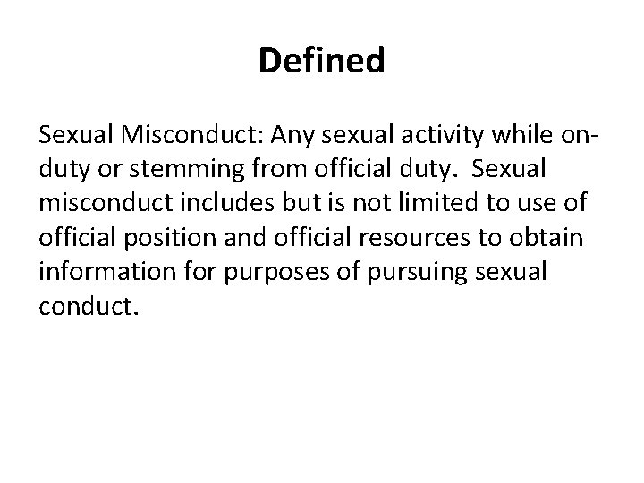 Defined Sexual Misconduct: Any sexual activity while onduty or stemming from official duty. Sexual Defined Sexual Misconduct: Any sexual activity while onduty or stemming from official duty. Sexual