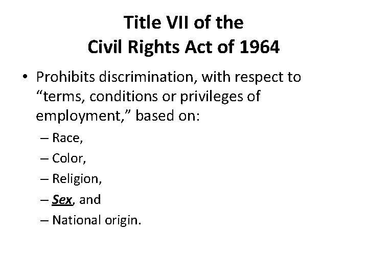Title VII of the Civil Rights Act of 1964 • Prohibits discrimination, with respect Title VII of the Civil Rights Act of 1964 • Prohibits discrimination, with respect