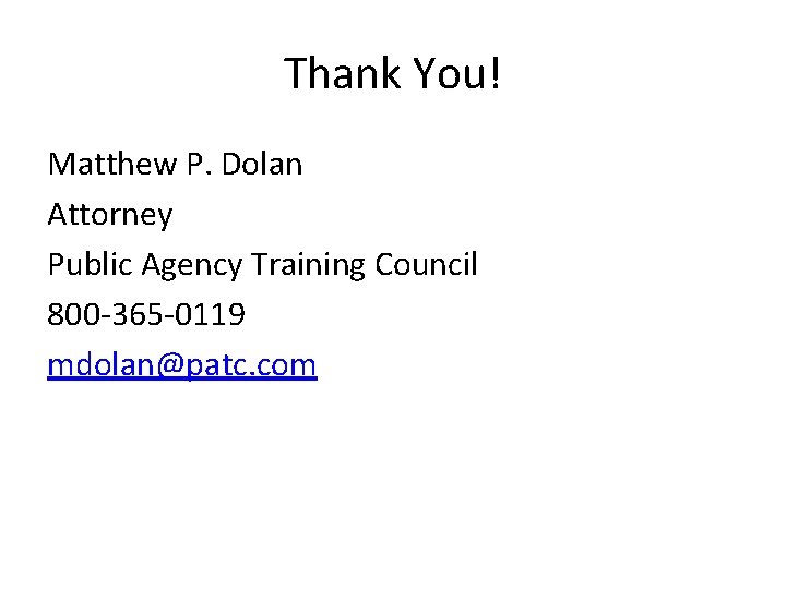 Thank You! Matthew P. Dolan Attorney Public Agency Training Council 800 -365 -0119 mdolan@patc.