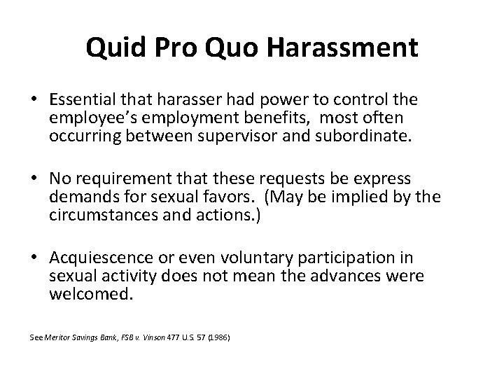 Quid Pro Quo Harassment • Essential that harasser had power to control the employee’s