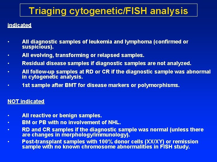 Triaging cytogenetic/FISH analysis indicated • All diagnostic samples of leukemia and lymphoma (confirmed or