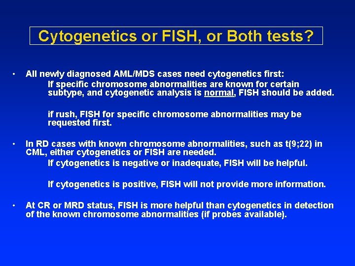 Cytogenetics or FISH, or Both tests? • All newly diagnosed AML/MDS cases need cytogenetics