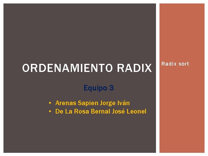 ORDENAMIENTO RADIX Equipo 3 • Arenas Sapien Jorge Iván • De La Rosa Bernal
