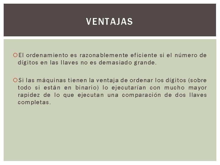 VENTAJAS El ordenamiento es razonablemente eficiente si el número de dígitos en las llaves