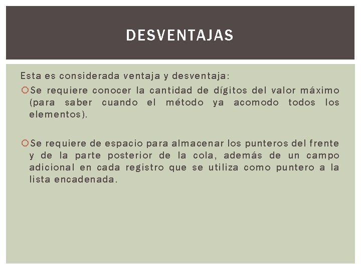 DESVENTAJAS Esta es considerada ventaja y desventaja: Se requiere conocer la cantidad de dígitos