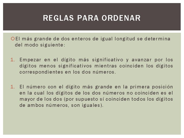 REGLAS PARA ORDENAR El más grande de dos enteros de igual longitud se determina