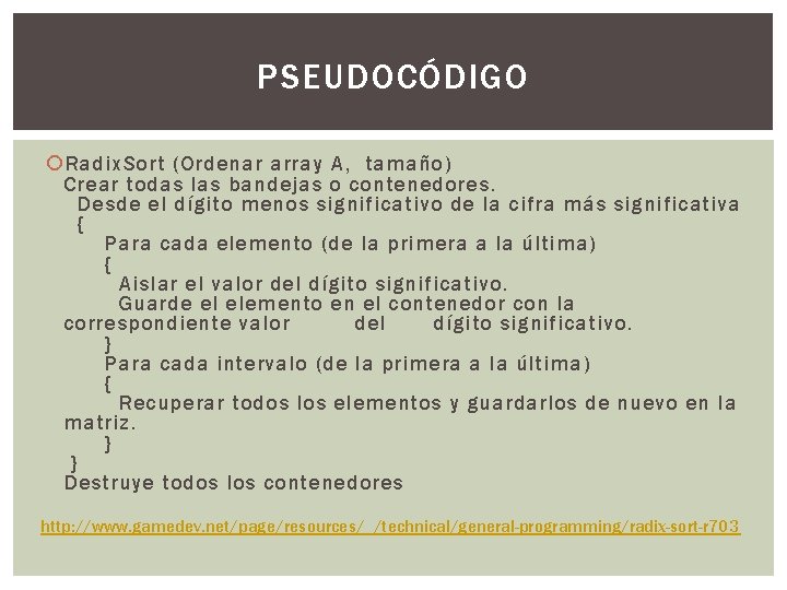 PSEUDOCÓDIGO Radix. Sort (Ordenar array A, tamaño) Crear todas las bandejas o contenedores. Desde