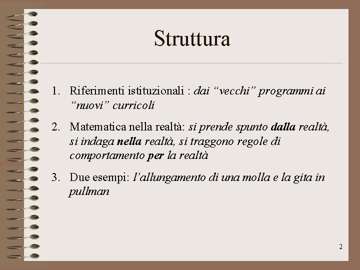 Struttura 1. Riferimenti istituzionali : dai “vecchi” programmi ai “nuovi” curricoli 2. Matematica nella