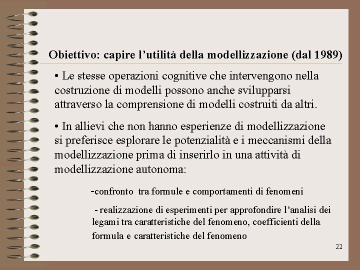Obiettivo: capire l’utilità della modellizzazione (dal 1989) • Le stesse operazioni cognitive che intervengono