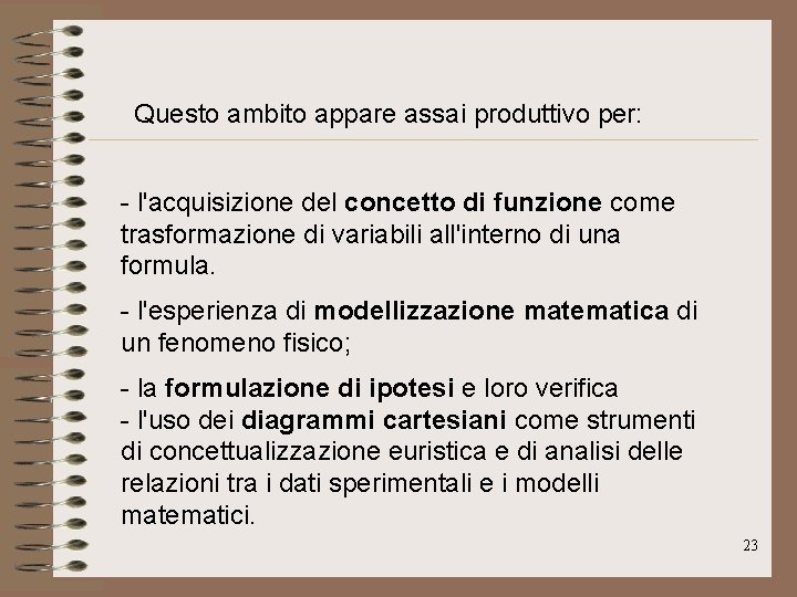 Questo ambito appare assai produttivo per: - l'acquisizione del concetto di funzione come trasformazione