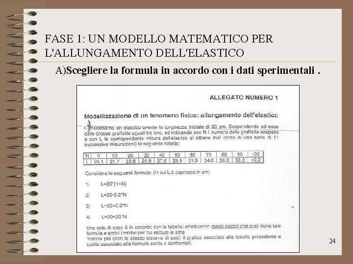 FASE 1: UN MODELLO MATEMATICO PER L'ALLUNGAMENTO DELL'ELASTICO A)Scegliere la formula in accordo con