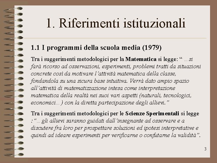 1. Riferimenti istituzionali 1. 1 I programmi della scuola media (1979) Tra i suggerimenti