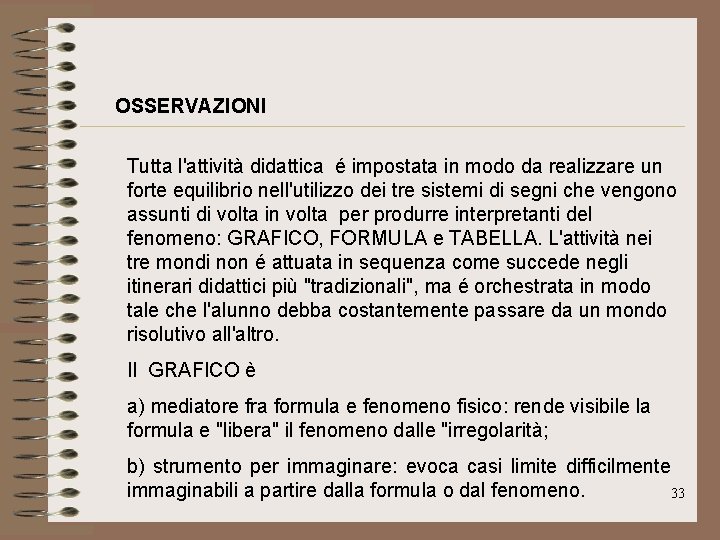 OSSERVAZIONI Tutta l'attività didattica é impostata in modo da realizzare un forte equilibrio nell'utilizzo