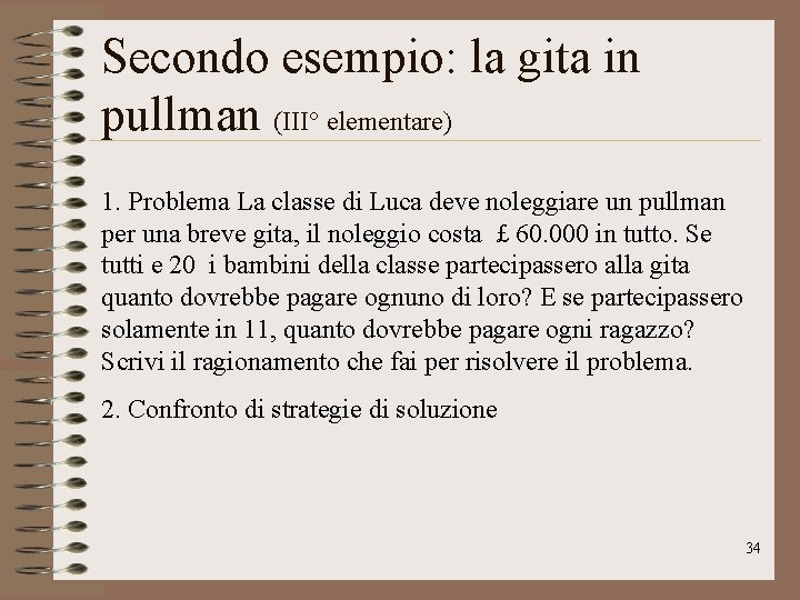 Secondo esempio: la gita in pullman (III° elementare) 1. Problema La classe di Luca