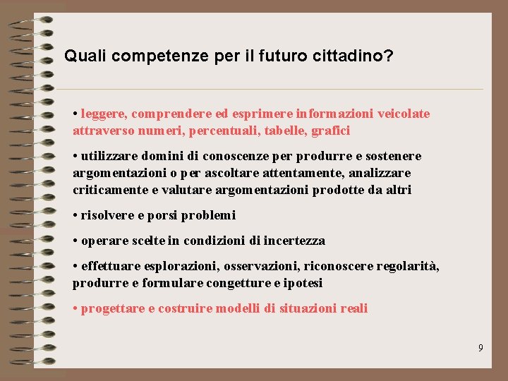 Quali competenze per il futuro cittadino? • leggere, comprendere ed esprimere informazioni veicolate attraverso