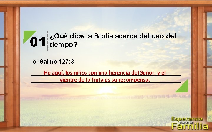 01 ¿Qué dice la Biblia acerca del uso del tiempo? c. Salmo 127: 3