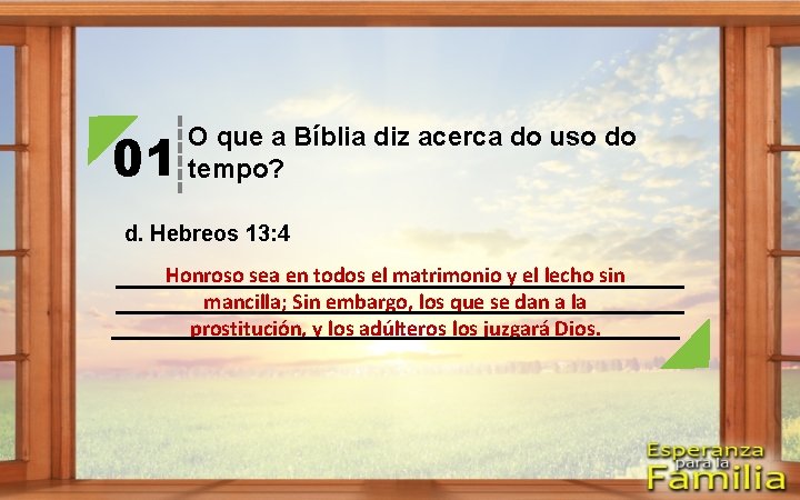 01 O que a Bíblia diz acerca do uso do tempo? d. Hebreos 13: