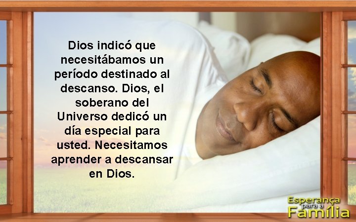 Dios indicó que necesitábamos un período destinado al descanso. Dios, el soberano del Universo