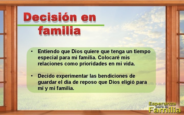 Decisión en familia • Entiendo que Dios quiere que tenga un tiempo especial para