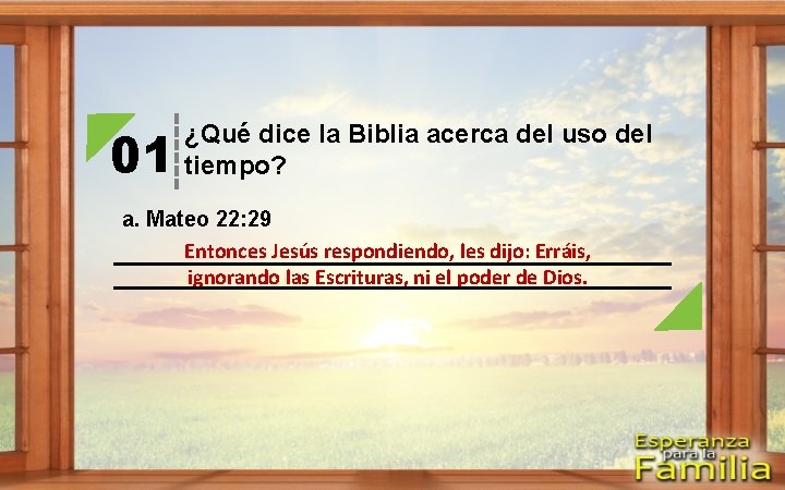 01 ¿Qué dice la Biblia acerca del uso del tiempo? a. Mateo 22: 29