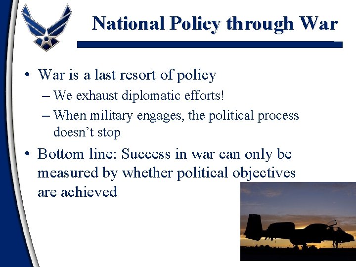 National Policy through War • War is a last resort of policy – We