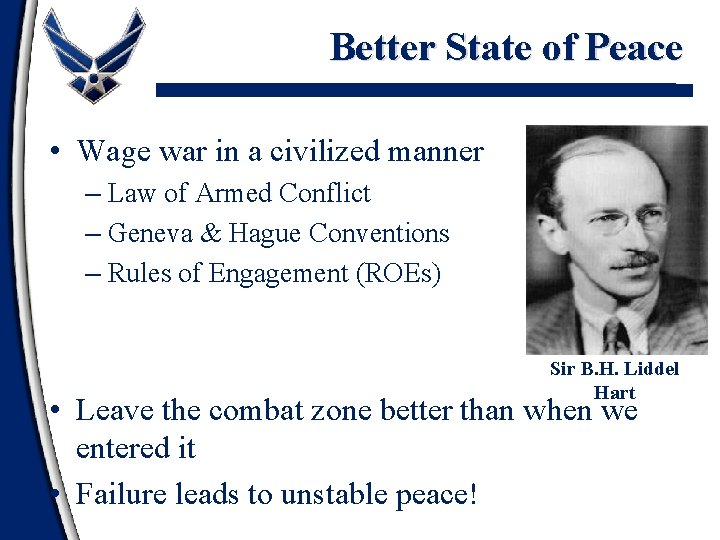 Better State of Peace • Wage war in a civilized manner – Law of